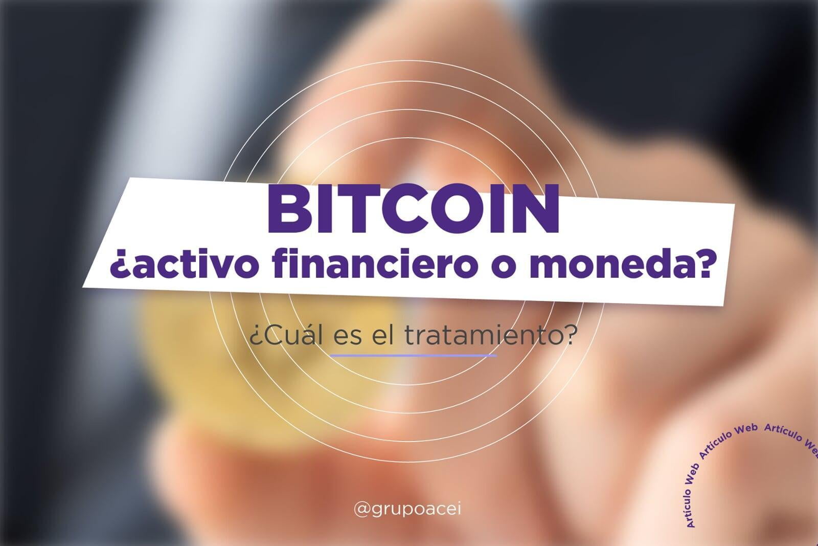 Bitcoin: ¿activo financiero o moneda? ¿Cuál es el tratamiento?
